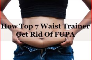 How Top 7 Best Waist Trainer for FUPA To Get Rid FUPA