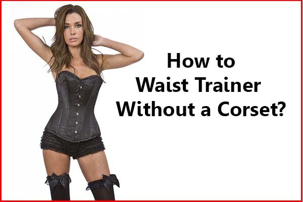 How to waist train without a corset