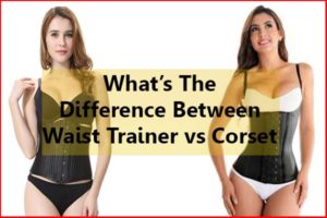 What S The Difference Between Waist Trainer Vs Corset Choose Waist Trainer