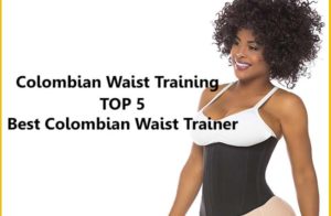 Colombian Waist Training Top Five Best Colombian Waist Trainer Reviews