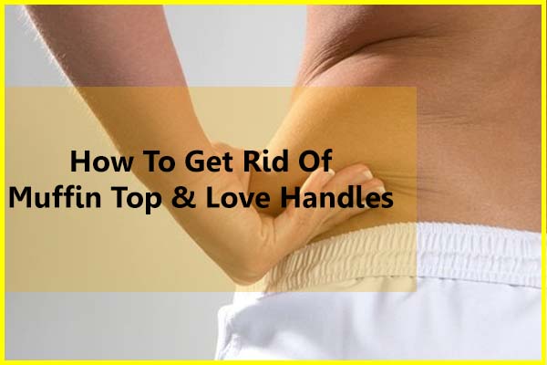How to get rid of muffin top and love handles