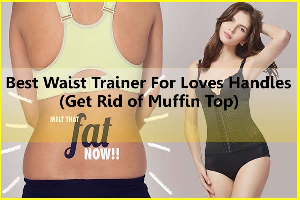 Top Best Waist Trainer for Love Handles - How Get Rid of Muffin Top