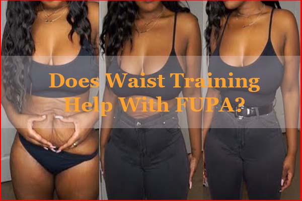 Does waist training help with FUPA