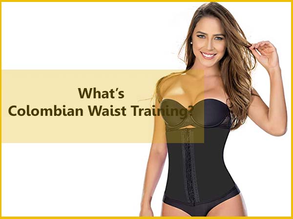 What is Colombian waist training