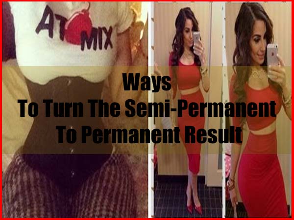 Ways to turn the semi-permanent to permanent result
