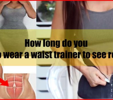 How long do you have to wear a waist trainer to see results